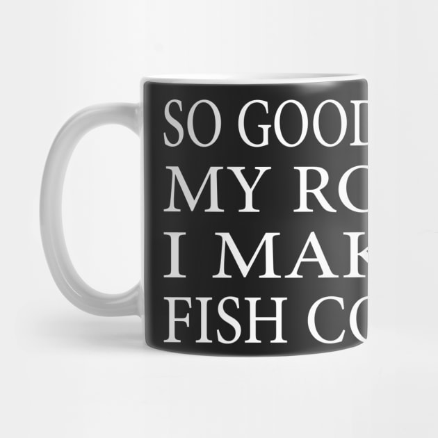 SO GOOD WITH MY ROD I MAKE FISH COME Funny Quote Design by shopcherroukia